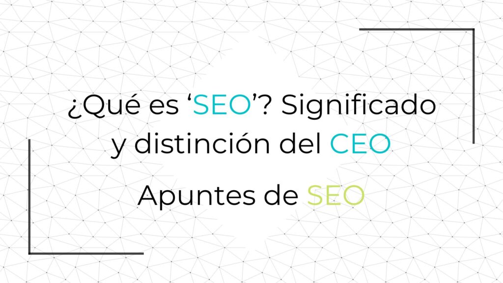 Qué es SEO Significado y distinción del CEO
