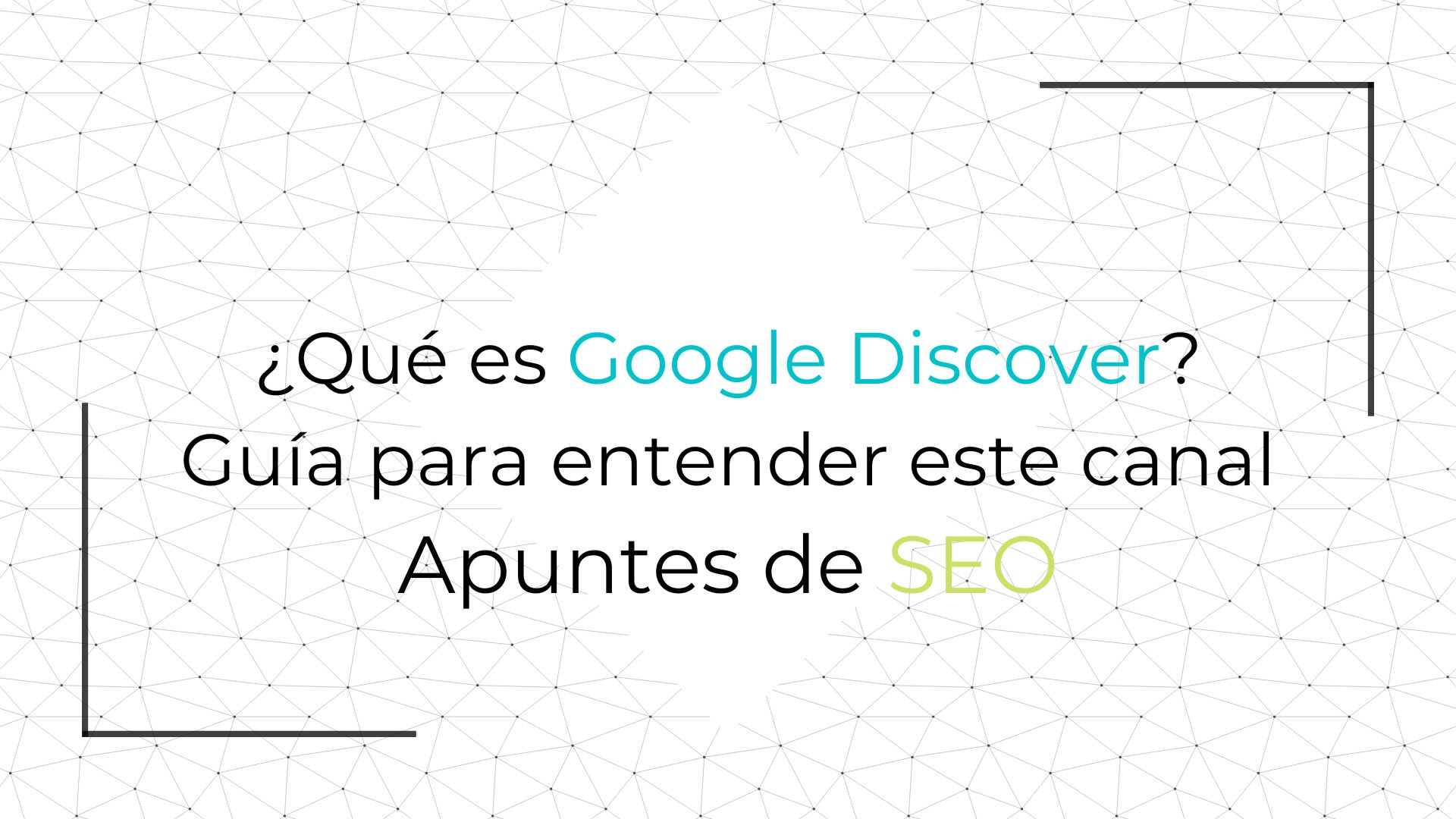 Qué es Google Discover Guía para entender este canal