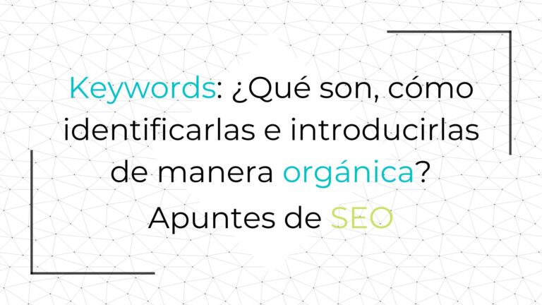 ¿Qué son las keywords y cómo introducirlas de manera orgánica?