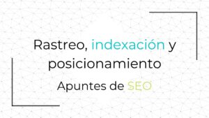 Rastreo, indexación y posicionamiento